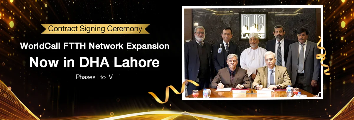 Contract Signing Ceremony: WorldCall Telecom Limited Expanding its FTTH Network, Now Available in DHA Lahore Phases I to IV
